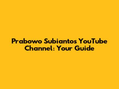 Prabowo Subianto's YouTube Channel: Your Guide