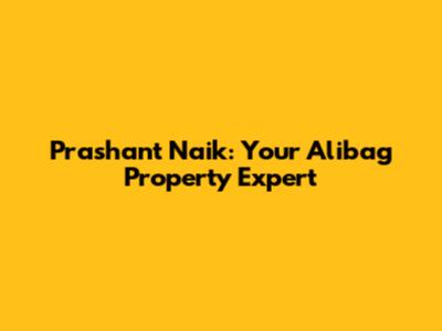 Prashant Naik: Your Alibag Property Expert