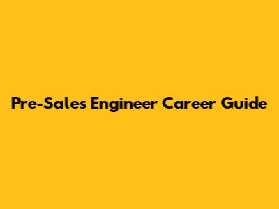 Pre-Sales Engineer Career Guide