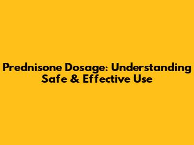 Prednisone Dosage: Understanding Safe & Effective Use
