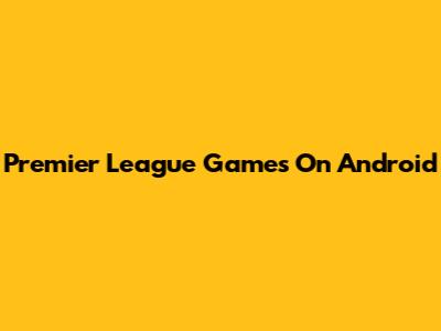 Premier League Games On Android
