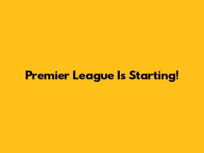Premier League Is Starting!