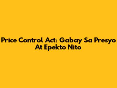 Price Control Act: Gabay Sa Presyo At Epekto Nito
