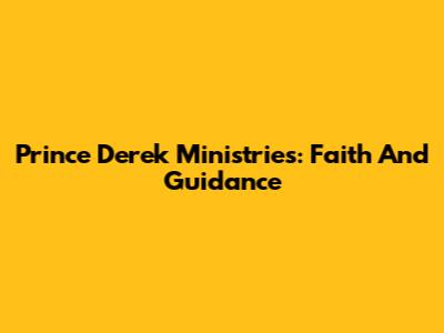 Prince Derek Ministries: Faith And Guidance