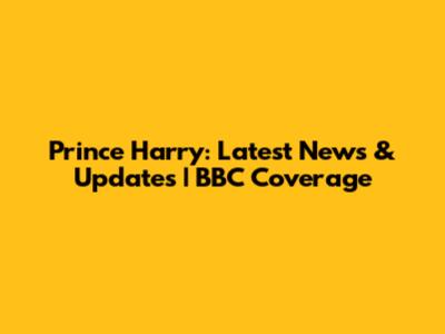 Prince Harry: Latest News & Updates | BBC Coverage