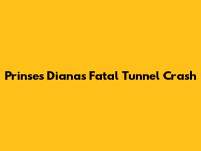 Prinses Diana's Fatal Tunnel Crash