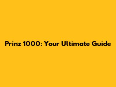 Prinz 1000: Your Ultimate Guide
