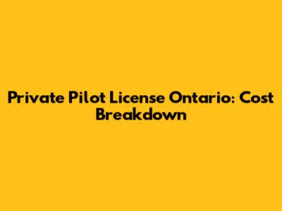 Private Pilot License Ontario: Cost Breakdown