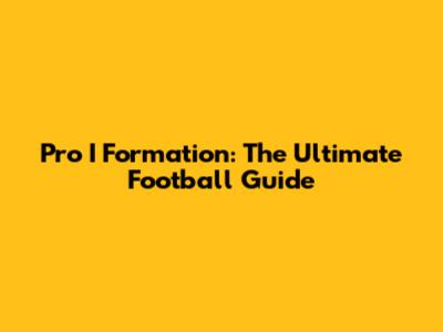 Pro I Formation: The Ultimate Football Guide