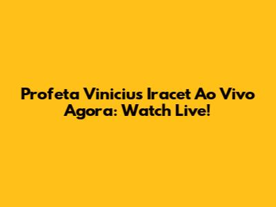 Profeta Vinicius Iracet Ao Vivo Agora: Watch Live!