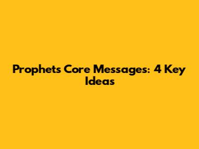Prophets' Core Messages: 4 Key Ideas