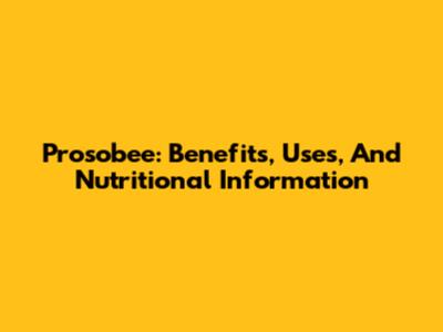 Prosobee: Benefits, Uses, And Nutritional Information