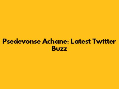 Psedevonse Achane: Latest Twitter Buzz