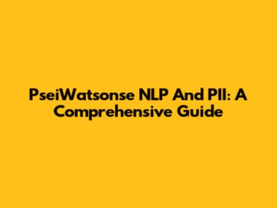 PseiWatsonse NLP And PII: A Comprehensive Guide