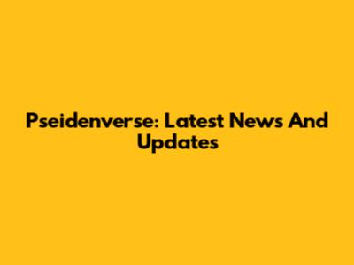 Pseidenverse: Latest News And Updates