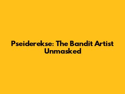 Pseiderekse: The Bandit Artist Unmasked