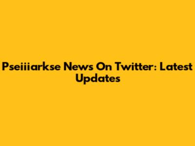 Pseiiiarkse News On Twitter: Latest Updates