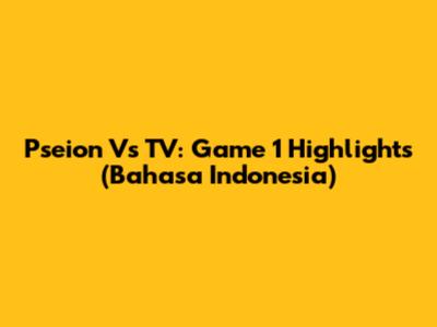 Pseion Vs TV: Game 1 Highlights (Bahasa Indonesia)