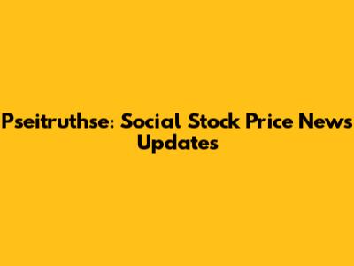 Pseitruthse: Social Stock Price News Updates