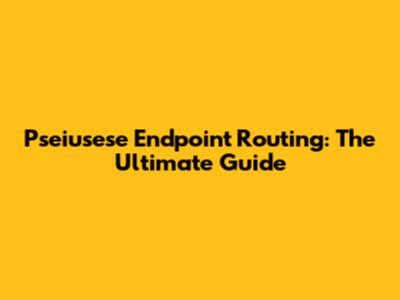 Pseiusese Endpoint Routing: The Ultimate Guide