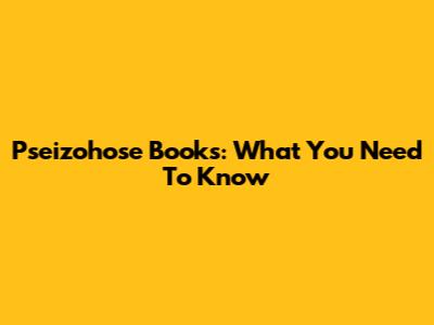 Pseizohose Books: What You Need To Know