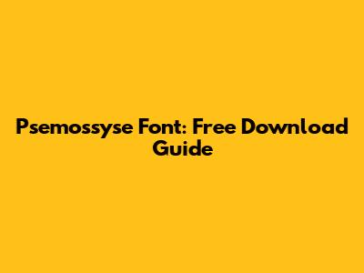 Psemossyse Font: Free Download Guide