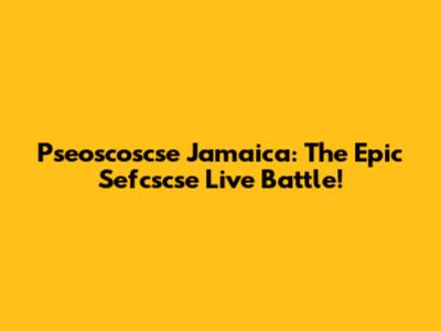 Pseoscoscse Jamaica: The Epic Sefcscse Live Battle!