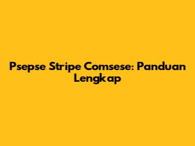 Psepse Stripe Comsese: Panduan Lengkap