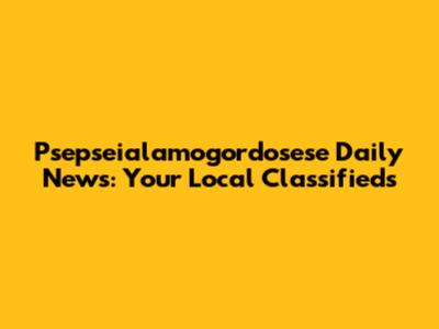 Psepseialamogordosese Daily News: Your Local Classifieds