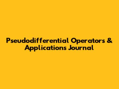 Pseudodifferential Operators & Applications Journal