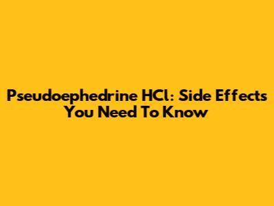 Pseudoephedrine HCl: Side Effects You Need To Know