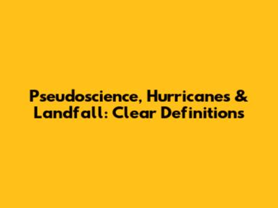 Pseudoscience, Hurricanes & Landfall: Clear Definitions