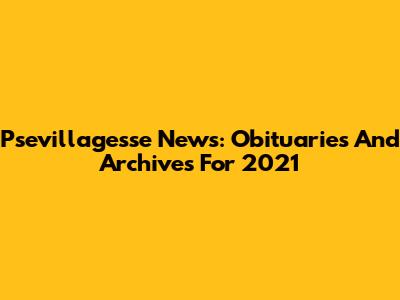 Psevillagesse News: Obituaries And Archives For 2021