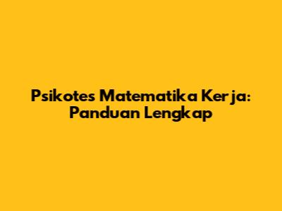 Psikotes Matematika Kerja: Panduan Lengkap