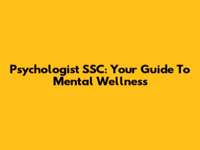 Psychologist SSC: Your Guide To Mental Wellness