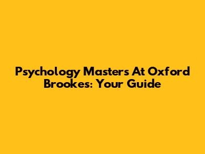 Psychology Masters At Oxford Brookes: Your Guide