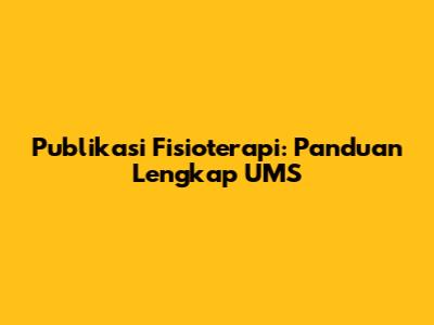 Publikasi Fisioterapi: Panduan Lengkap UMS