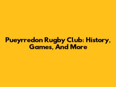 Pueyrredon Rugby Club: History, Games, And More
