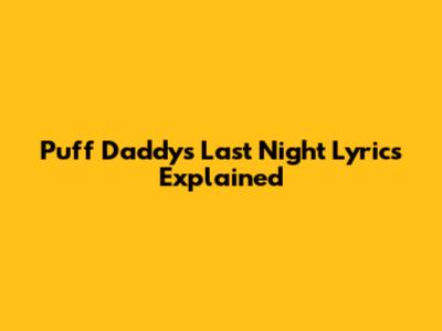 Puff Daddy's "Last Night" Lyrics Explained