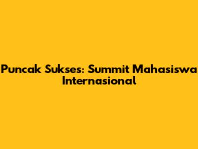 Puncak Sukses: Summit Mahasiswa Internasional
