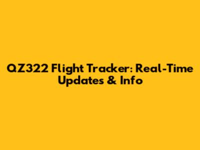 QZ322 Flight Tracker: Real-Time Updates & Info