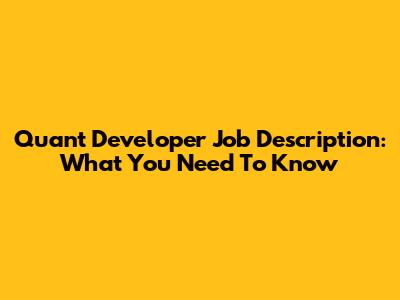 Quant Developer Job Description: What You Need To Know