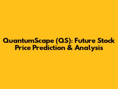QuantumScape (QS): Future Stock Price Prediction & Analysis