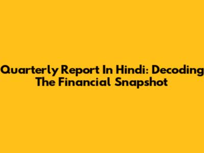 Quarterly Report In Hindi: Decoding The Financial Snapshot