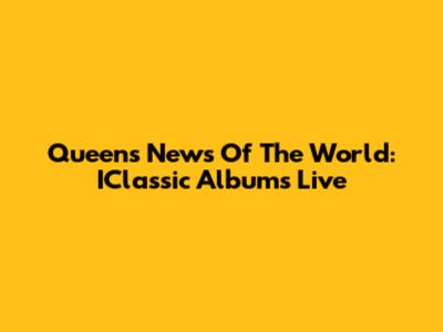 Queen's News Of The World: IClassic Albums Live