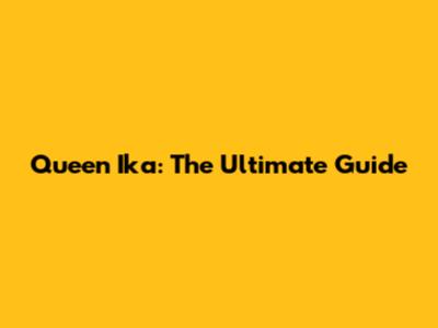 Queen Ika: The Ultimate Guide