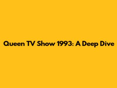 Queen TV Show 1993: A Deep Dive