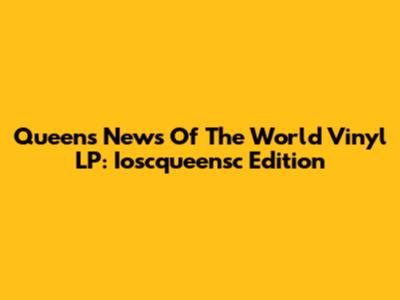 Queens News Of The World Vinyl LP: Ioscqueensc Edition