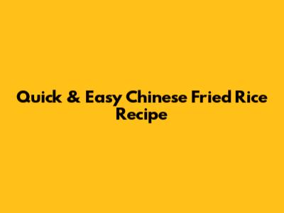 Quick & Easy Chinese Fried Rice Recipe