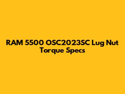 RAM 5500 OSC2023SC Lug Nut Torque Specs